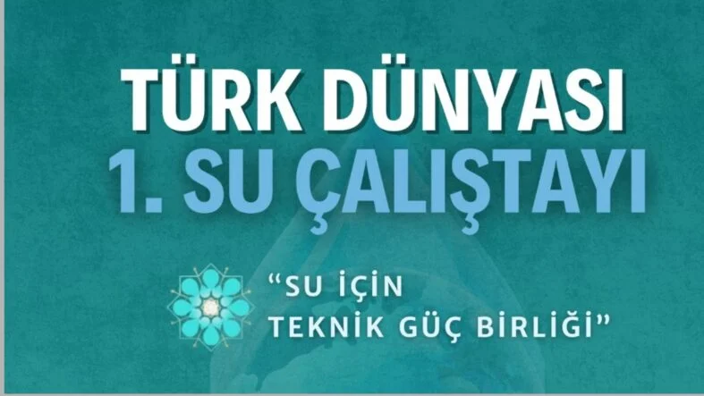 Türk Dünyası Su Çalıştayı